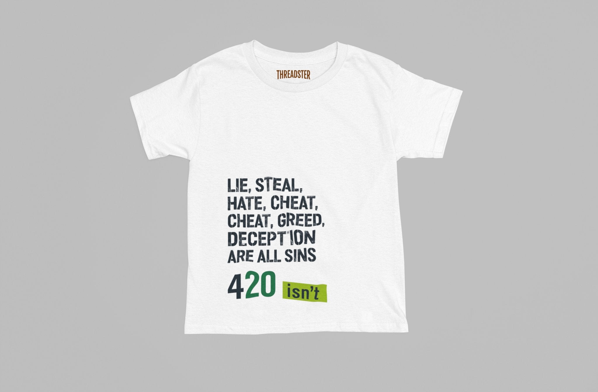 Lie, Steal, Hate, Cheat, Greed, Deception Are All Sins - 420 ISN’T Tee | Bold Statement Graphic T-Shirt - Threadster World